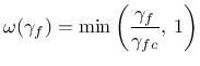 $\displaystyle \omega(\gamma_f) = \min \left( \frac{\gamma_f}{\gamma_{fc}},\: 1 \right)$