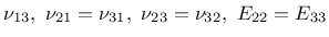 $\displaystyle \nu_{13},~\nu_{21}=\nu_{31},~\nu_{23}=\nu_{32},~E_{22}=E_{33}$