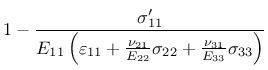 $\displaystyle 1 - \frac{\sigma'_{11}}{E_{11}\left(\varepsilon_{11}+\frac{\nu_{21}}{E_{22}}\sigma_{22}+ \frac{\nu_{31}}{E_{33}}\sigma_{33} \right)}$