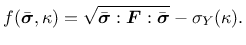 $\displaystyle f(\bar{\mbox{\boldmath$\sigma$}},\kappa) = \sqrt{\bar{\mbox{\bold...
...gma$}} :\mbox{\boldmath$F$}:\bar{\mbox{\boldmath$\sigma$}}} - \sigma_Y(\kappa).$