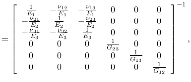$\displaystyle =\left[\begin{array}{cccccc}
\frac{1}{E_1} & -\frac{\nu_{12}}{E_1...
...1}{G_{13}} & 0\\
0 & 0 & 0 & 0 & 0 & \frac{1}{G_{12}}
\end{array}\right]^{-1},$