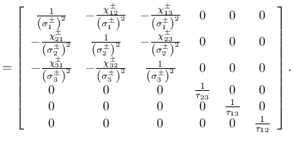 $\displaystyle =\left[\begin{array}{cccccc}
\frac{1}{\left({\sigma_{1}^{\pm}}\ri...
...}{\tau_{13}} & 0\\
0 & 0 & 0 & 0 & 0 & \frac{1}{\tau_{12}}
\end{array}\right].$