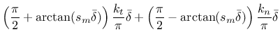 $\displaystyle \left (\frac{\pi}{2} + \arctan (s_m \bar\delta)\right) \frac{k_t}...
...eft (\frac{\pi}{2} - \arctan (s_m \bar\delta)\right) \frac{k_n}{\pi} \bar\delta$