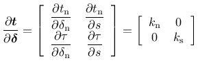 $\displaystyle \dfrac{\partial \mbox{\boldmath$t$}}{\partial \mbox{\boldmath$\de...
...=
\left[ \begin{array}{cc}
k_\text{n} & 0 \\ 0 & k_\text{s}
\end{array} \right]$