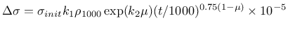 $\displaystyle \Delta \sigma = \sigma_{init} k_1 \rho_{1000} \exp(k_2 \mu)
(t/1000)^{0.75(1-\mu)} \times 10^{-5}$