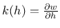 $k(h)=\frac{\partial w}{\partial h}$