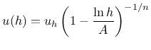 $\displaystyle u(h) = u_h \left(1- \frac{\ln h}{A} \right)^{-1/n}$