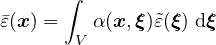       ∫
�ε(x) =   α(x,ξ)˜ε(ξ) dξ
       V
