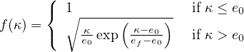        (
       { 1∘ ------(----)-  if κ ≤ e0
f(κ) = (   -κexp  κ-e0-   if κ > e
           e0     ef- e0          0
