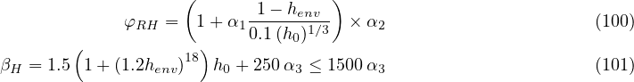                    (       1 - h   )
             φRH =   1+ α1------env1∕3  × α2                      (100)
        (            )    0.1(h0)
βH = 1.5  1+ (1.2henv)18  h0 + 250α3 ≤ 1500α3                     (101)
