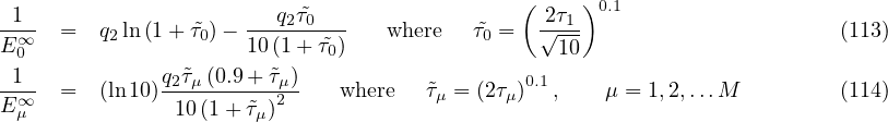                                               (    )0.1
-1∞-- =   q2 ln (1 + ˜τ0)-  --q2˜τ0---   where  τ˜0 =  √2τ1-                      (113)
E0                    10(1+ ˜τ0)                   10
-1-- =   (ln10)q2˜τμ(0.9-+-˜τμ)    where  ˜τ  = (2τ )0.1,    μ = 1,2,...M         (114)
E∞μ             10 (1 + ˜τμ)2             μ     μ
