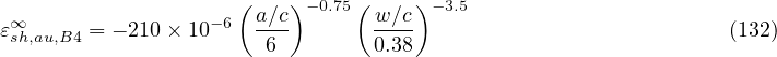                     (    )     (    )
 ∞                -6  a∕c - 0.75 -w∕c - 3.5
εsh,au,B4 = - 210× 10    6        0.38                           (132)
