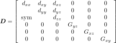     ⌊                              ⌋
       dxx  dxy dxz   0    0    0
    ||       dyy dyz   0    0    0  ||
    || sym       dzz   0    0    0  ||
D = ||   0    0   0   Gyz   0    0  ||
    ⌈   0    0   0    0   Gxz   0  ⌉
        0    0   0    0    0   Gxy

