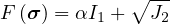              ∘ --
F (σ) = αI1 +  J2
