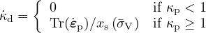     {
˙κd =  0              if κp < 1
      Tr(˙εp)∕xs(�σV)  if κp ≥ 1
