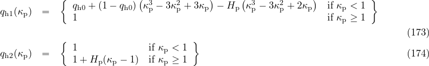            { qh0 + (1- qh0)(κ3 - 3κ2+ 3κp)- Hp (κ3- 3κ2 + 2κp) if κp < 1 }
qh1(κp) =     1             p     p             p    p        if κp ≥ 1

            {                        }                                       (173)
q  (κ ) =     1             if κp < 1                                        (174)
 h2  p        1+ Hp (κp - 1) if κp ≥ 1
