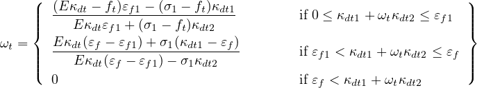     (  (E κdt - ft)εf1 - (σ1 - ft)κdt1                             )
     ||||  --E-κ-ε--+-(σ---f-)κ------       if 0 ≤ κdt1 + ωtκdt2 ≤ εf1 ||||
     {       dtf1    1   t  dt2                                   }
ωt = ||  Eκdt(εf---εf1)+-σ1(κdt1---εf)       if εf1 < κdt1 + ωtκdt2 ≤ εf ||
     ||(    E κdt(εf - εf1)- σ1κdt2                                 ||)
       0                                 if εf < κdt1 + ωtκdt2
