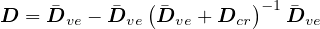 D = D�ve - D�ve (�Dve + Dcr)-1D�ve
