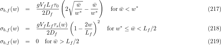                     ( ∘ ---     )
σb,f(w ) =   gVfLfτ0- 2  -�w-- -�w-    forw�< w *                     (217)
              2Df       w *  w *
            gV L τ (w) (   2w )2
σb,f(w ) =   --f-f-s---  1- ---    forw * ≤ �w < Lf∕2               (218)
               2Df         Lf
σb,f(w ) =   0  forw�> Lf ∕2                                        (219)
