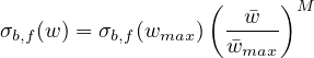                   (     )M
σb,f(w ) = σb,f(wmax )--�w--
                   w�max
