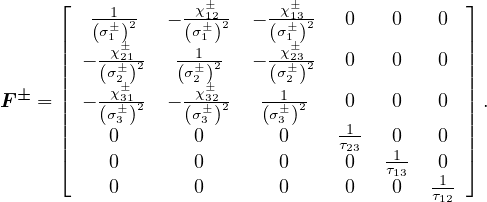       ⌊            χ�      χ�                ⌋
         (σ1�-)2-  - (σ�12)2- - (σ�13)2-  0   0    0
      ||  -1χ�21-   --11--    -1χ�23--              ||
      || -(σ�2 )2  (σ2�)2   - (σ�2 )2   0   0    0  ||
F � = || --χ�312  - -χ�322-  --1-2   0   0    0  ||.
      ||  (σ�3 )    (σ�3 )   (σ�3 )   1           ||
      ||   0        0       0    τ23  0    0  ||
      ⌈   0        0       0     0   1τ13-  0  ⌉
          0        0       0     0   0   τ112

