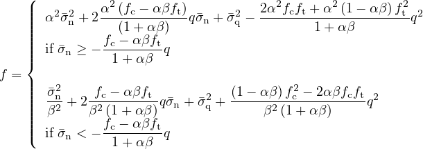     (           2                      2      2         2
    ||||  α2�σ2n + 2α-(fc---αβft)qσ�n + �σ2q - 2α-fcft +-α-(1---αβ)ftq2
    ||||            (1+ αβ)                    1+ αβ
    ||||  if �σn ≥ - fc --αβftq
    {           1+ αβ
f = ||   2                                2
    ||||  �σn-+ 2-fc---αβft-qσ�n + �σ2q + (1--α-β)fc --2αβfcftq2
    ||||  β2    β2(1+ αβ )              β2(1+ αβ )
    ||(  if �σn < - fc --αβftq
                1+ αβ
