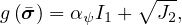              ∘ --
g(�σ) = α ψI1 +  J2,
