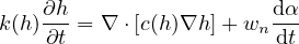 k(h)∂h-= ∇ ⋅[c(h)∇h ]+ w  dα-
    ∂t                 ndt
