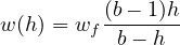          (b--1)h
w (h ) = wf b- h
