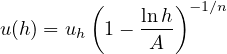          (       )
              ln-h-- 1∕n
u(h) = uh 1 -  A
