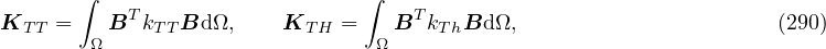        ∫   T                    ∫   T
KT T =  ΩB  kT TBd Ω,    KT H =  ΩB  kThBd Ω,                      (290)
