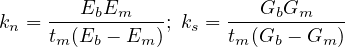 kn =---EbEm---- ; ks =---GbGm-----
    tm (Eb - Em )      tm (Gb - Gm )
