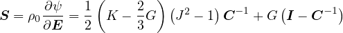        ∂ψ-  1 (    2  ) ( 2   )  -1    (     -1)
S = ρ0 ∂E = 2  K - 3 G   J - 1 C   + G  I - C
