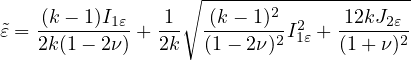                  ∘ -------2------------
˜ε =-(k---1)I1ε + 1-- -(k---1)2I21ε +-12kJ2ε2
   2k(1- 2ν)   2k  (1- 2ν)      (1+ ν)
