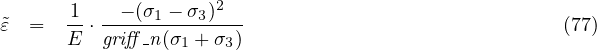      1    - (σ  - σ)2
˜ε =   --⋅-----1----3---                              (77)
      E  griff-n(σ1 + σ3)
