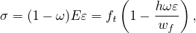                 (        )
σ = (1 - ω )E ε = ft 1- hω-ε ,
                      wf
