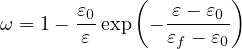        ε    (   ε- ε  )
ω = 1 --0exp  ------0
       ε       εf - ε0
