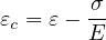       σ
εc = ε- E-

