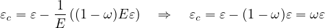         1
εc = ε- E-((1- ω)E ε)   ⇒   εc = ε - (1 - ω )ε = ωε
